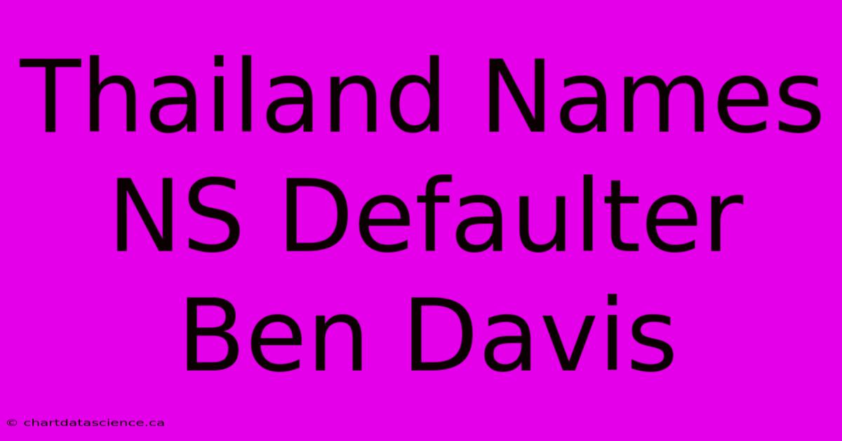 Thailand Names NS Defaulter Ben Davis