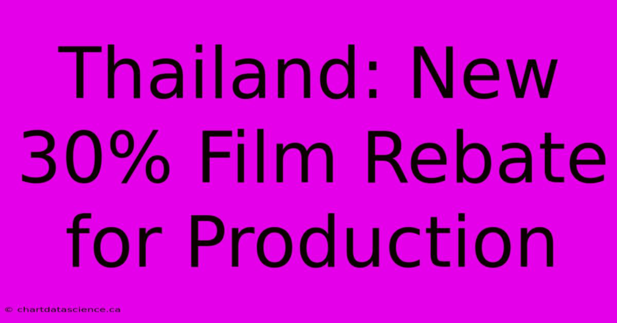 Thailand: New 30% Film Rebate For Production 