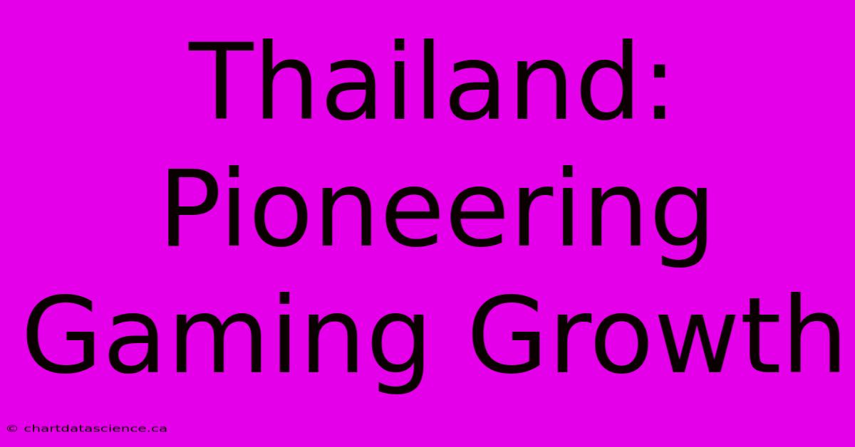 Thailand: Pioneering Gaming Growth