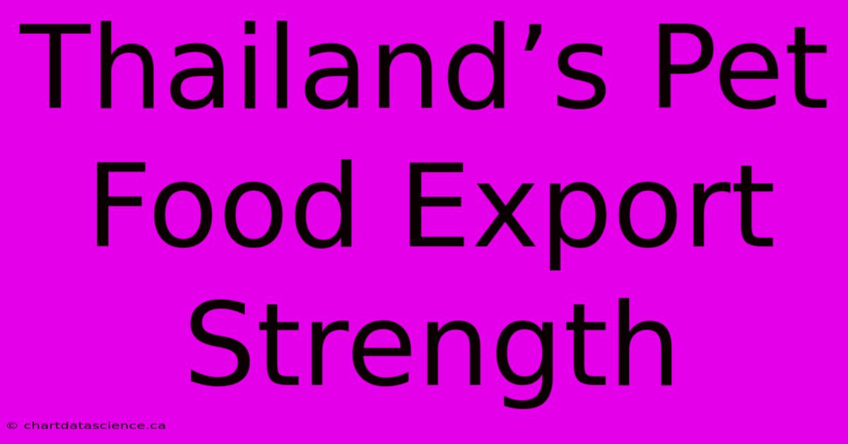 Thailand’s Pet Food Export Strength