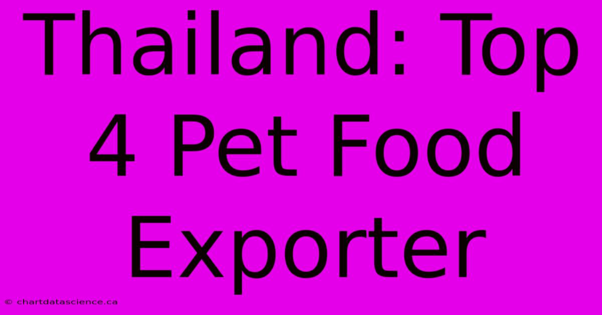 Thailand: Top 4 Pet Food Exporter