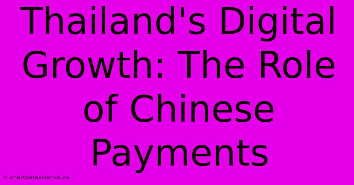 Thailand's Digital Growth: The Role Of Chinese Payments