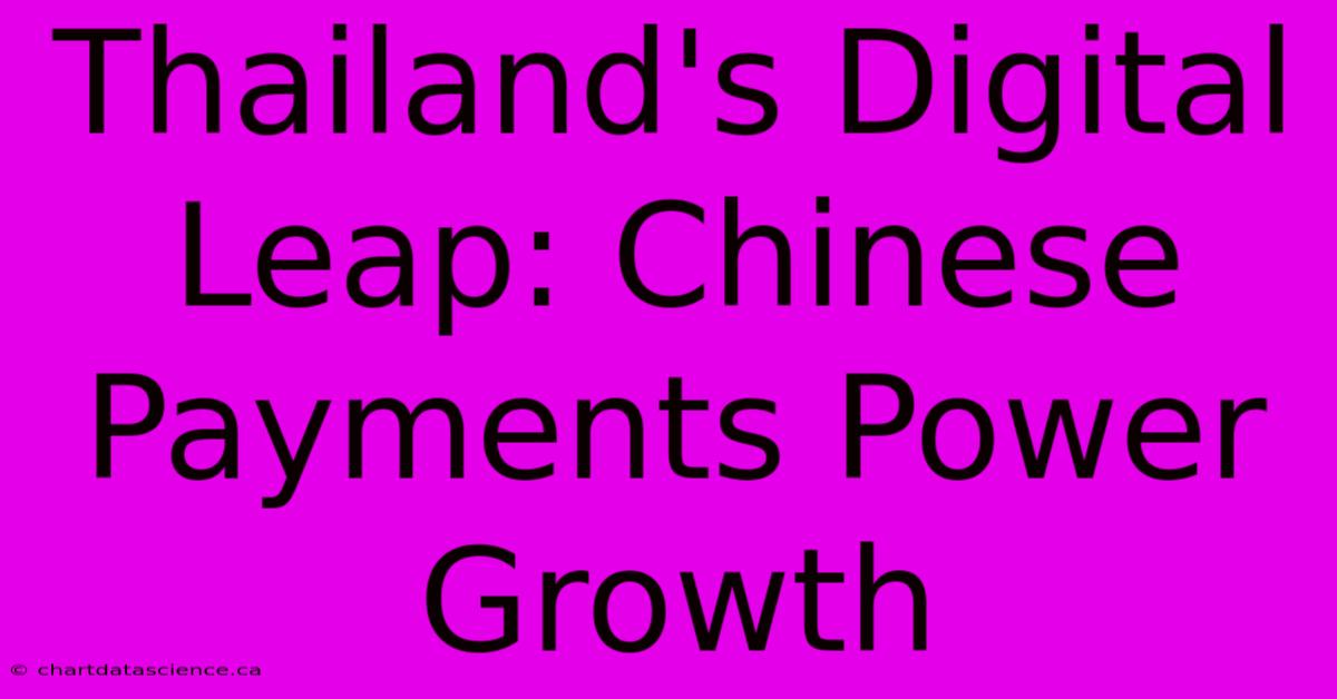 Thailand's Digital Leap: Chinese Payments Power Growth