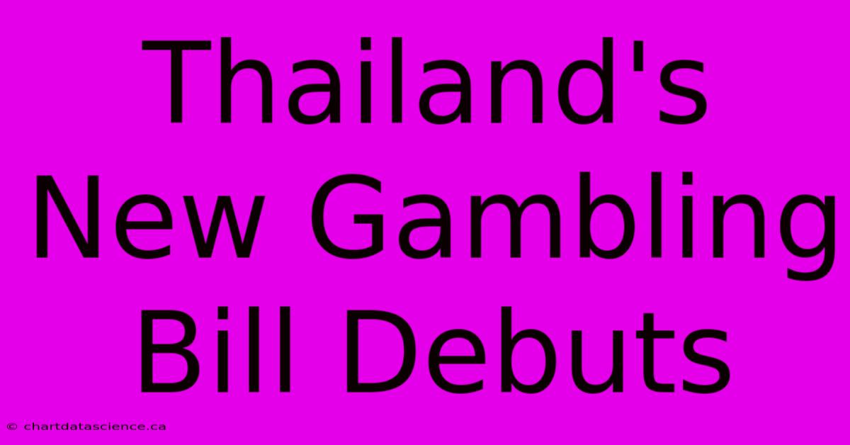 Thailand's New Gambling Bill Debuts