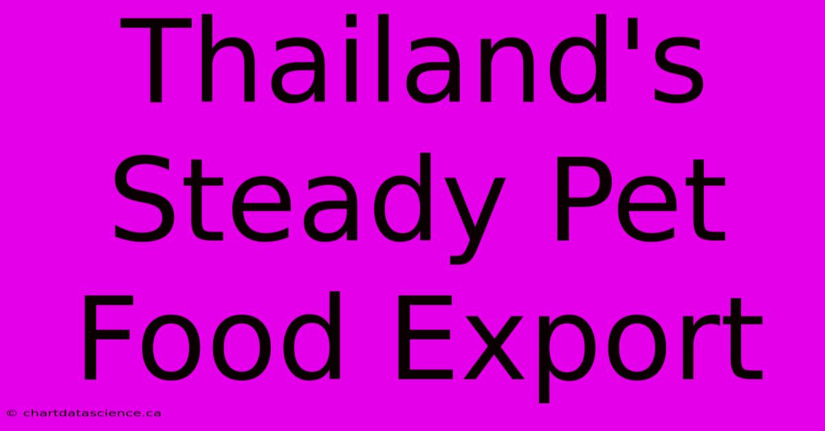 Thailand's Steady Pet Food Export