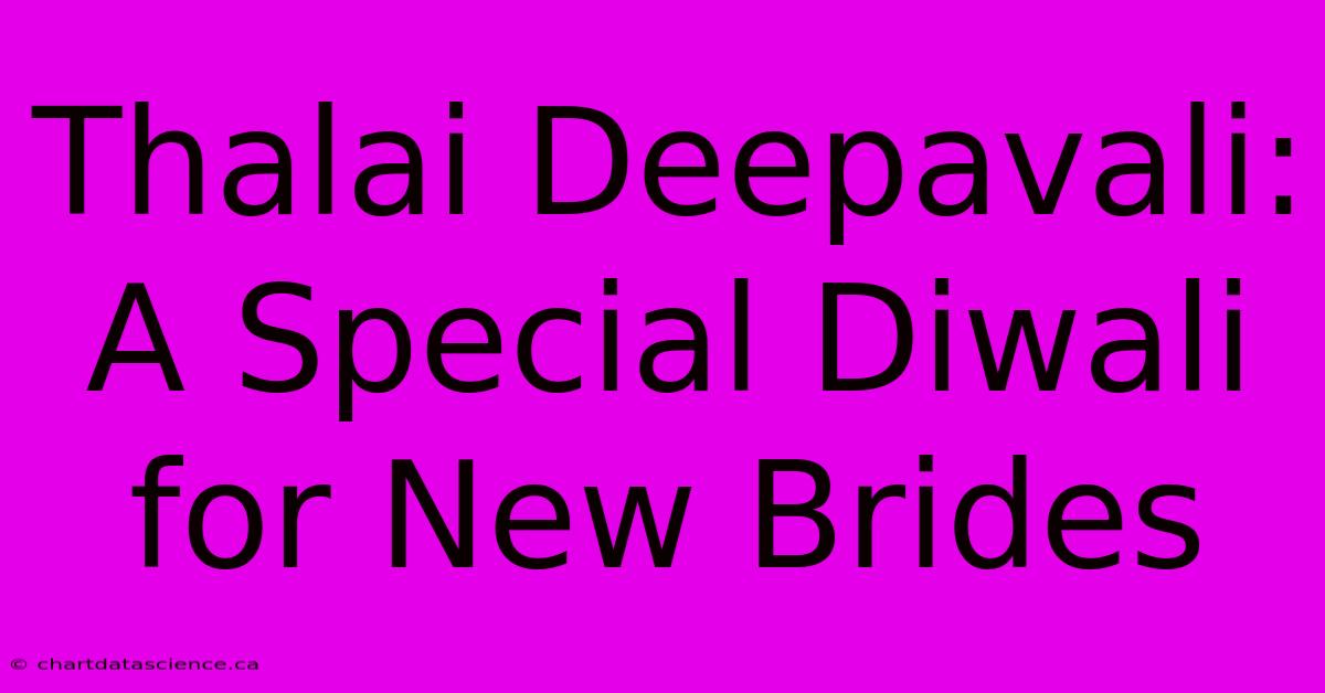 Thalai Deepavali: A Special Diwali For New Brides