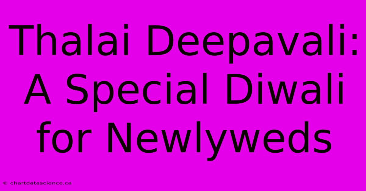 Thalai Deepavali: A Special Diwali For Newlyweds