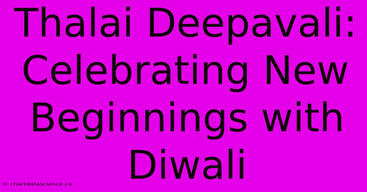 Thalai Deepavali: Celebrating New Beginnings With Diwali