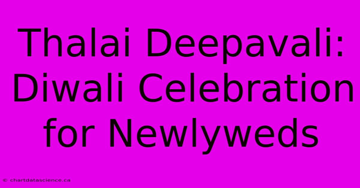 Thalai Deepavali: Diwali Celebration For Newlyweds