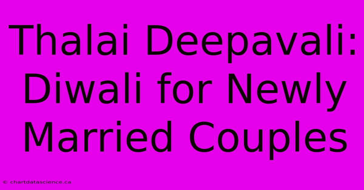 Thalai Deepavali: Diwali For Newly Married Couples 