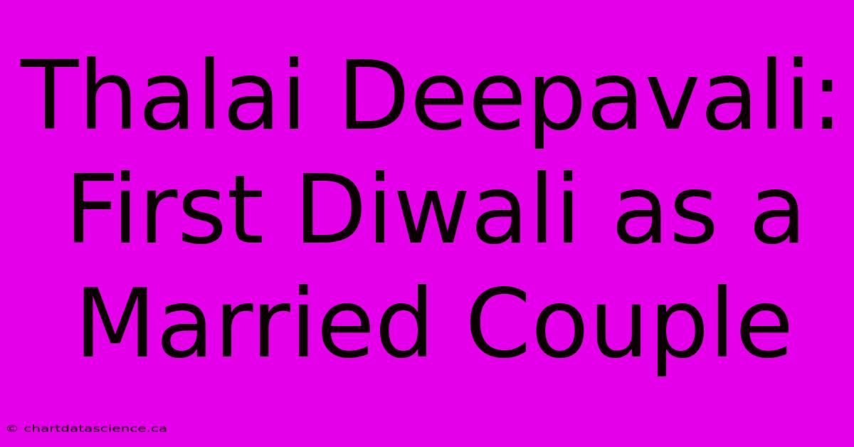 Thalai Deepavali: First Diwali As A Married Couple