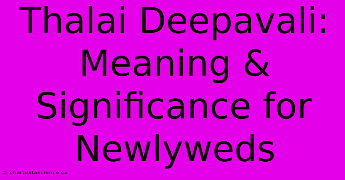 Thalai Deepavali: Meaning & Significance For Newlyweds