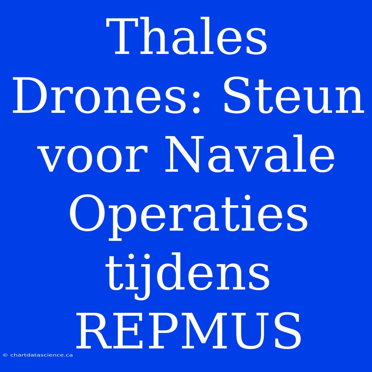 Thales Drones: Steun Voor Navale Operaties Tijdens REPMUS