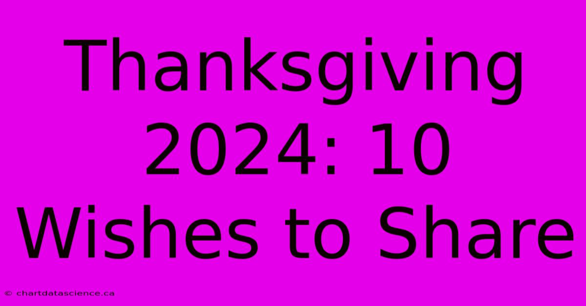 Thanksgiving 2024: 10 Wishes To Share