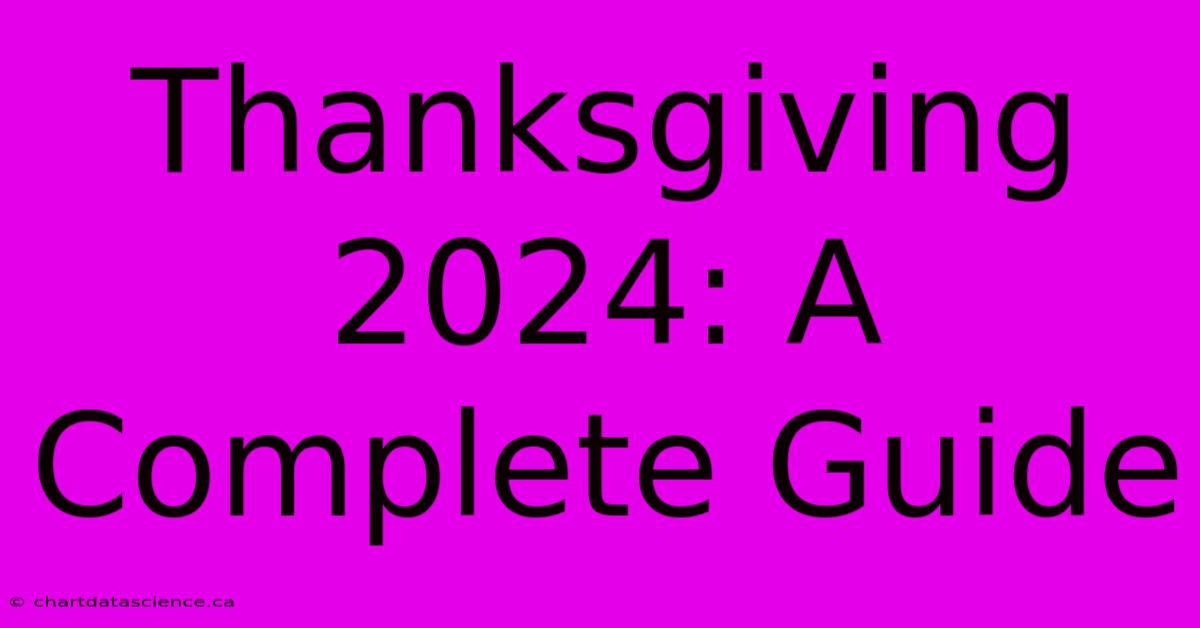 Thanksgiving 2024: A Complete Guide