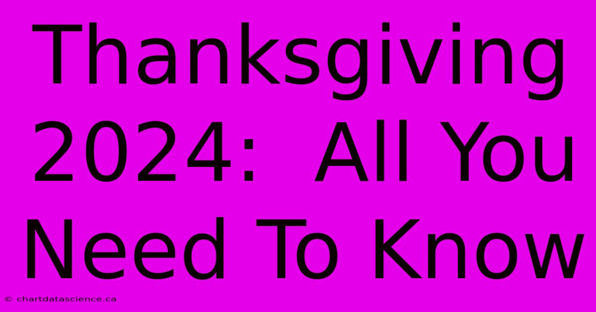 Thanksgiving 2024:  All You Need To Know