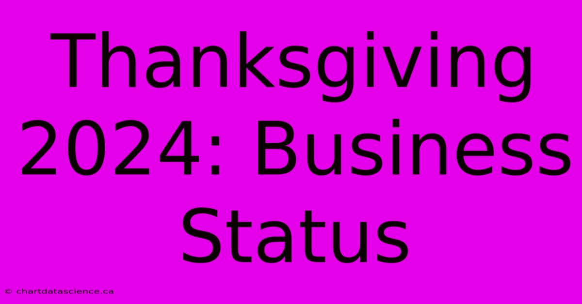 Thanksgiving 2024: Business Status