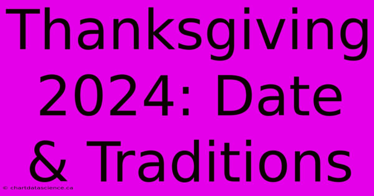 Thanksgiving 2024: Date & Traditions