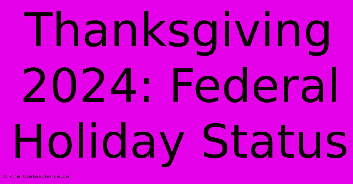 Thanksgiving 2024: Federal Holiday Status