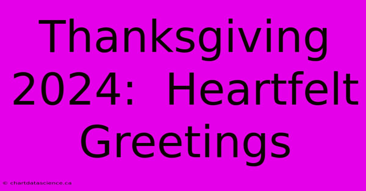 Thanksgiving 2024:  Heartfelt Greetings