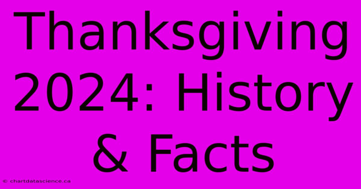 Thanksgiving 2024: History & Facts