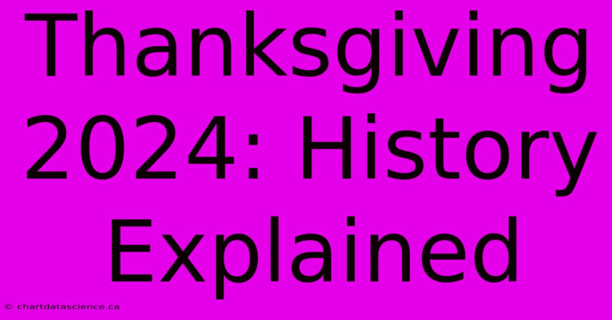 Thanksgiving 2024: History Explained