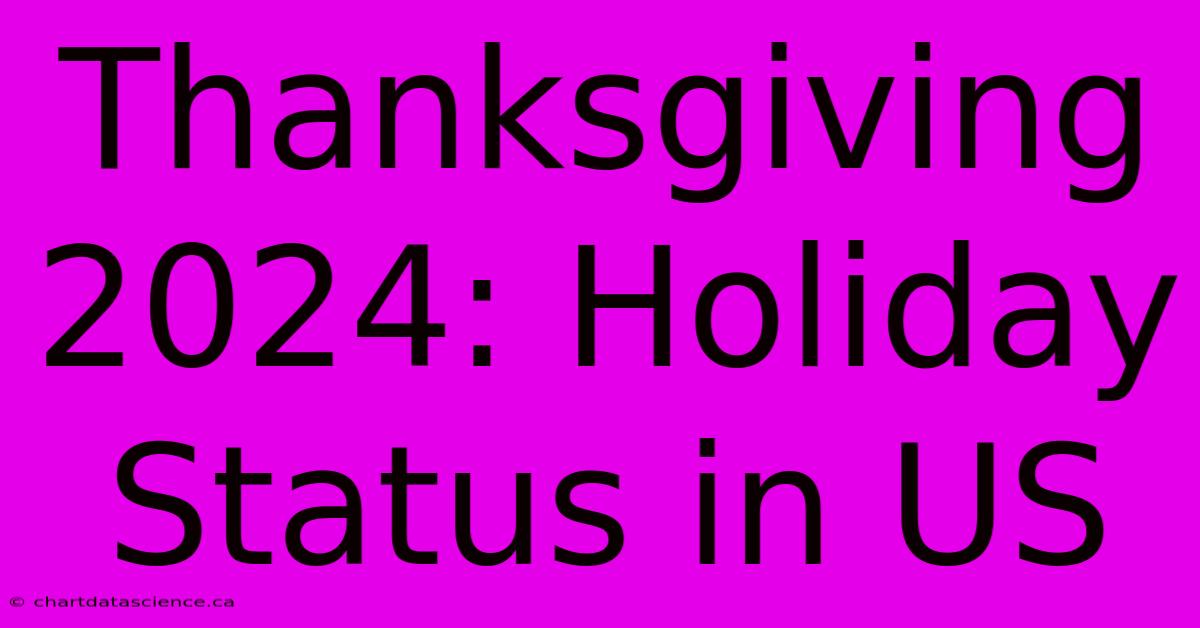 Thanksgiving 2024: Holiday Status In US