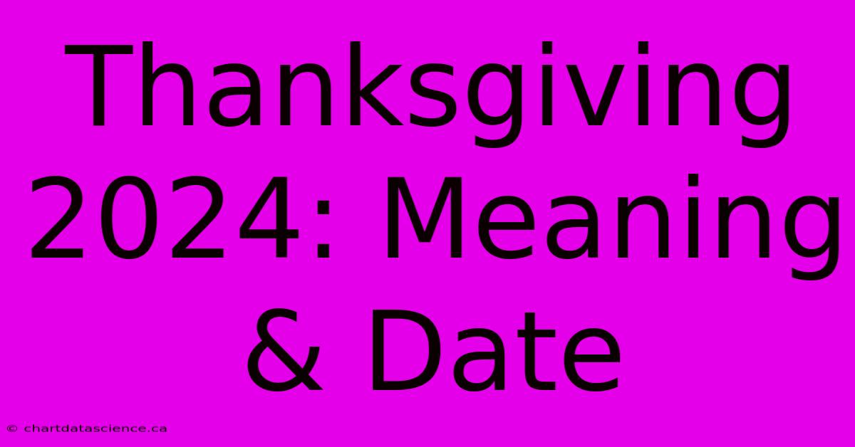 Thanksgiving 2024: Meaning & Date