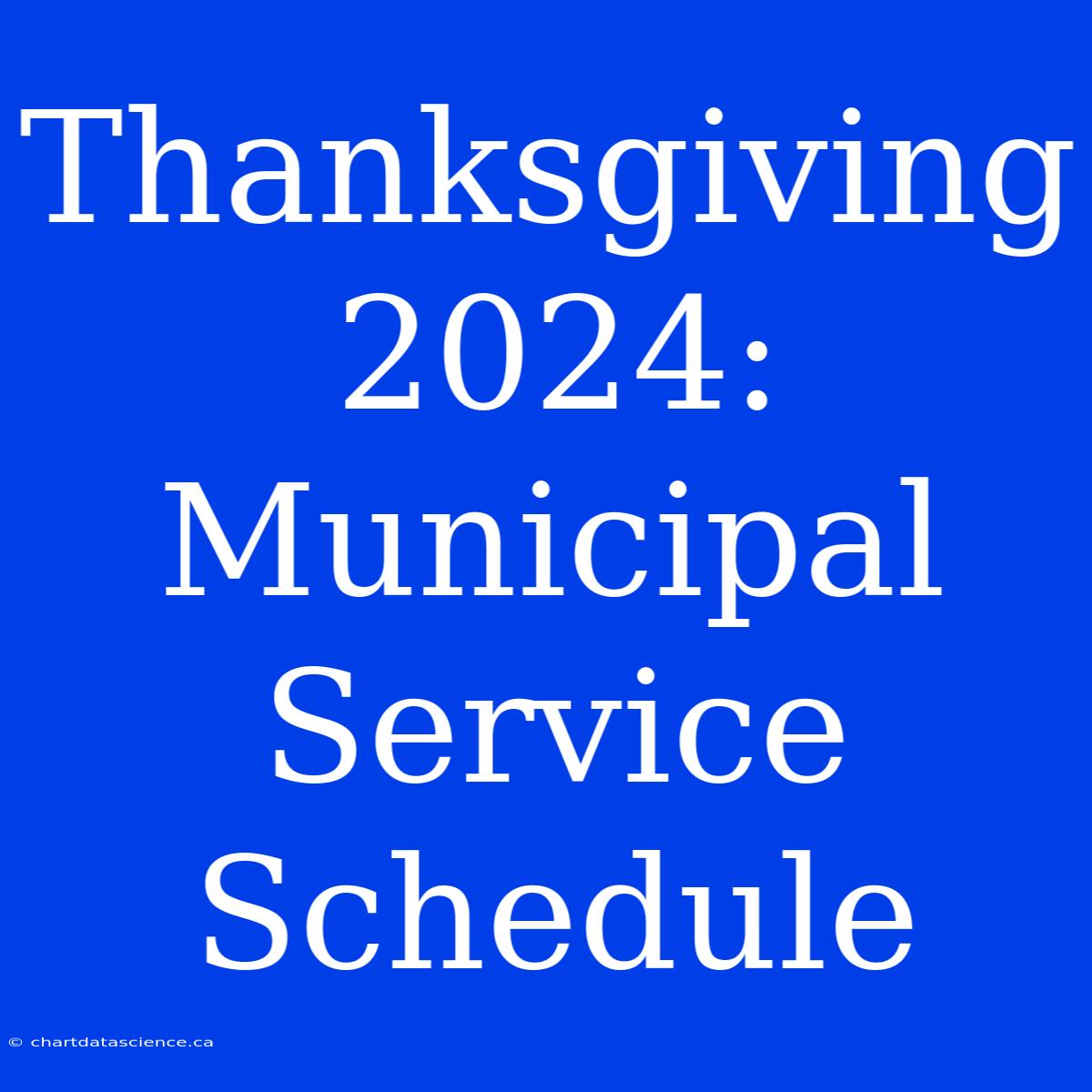 Thanksgiving 2024: Municipal Service Schedule