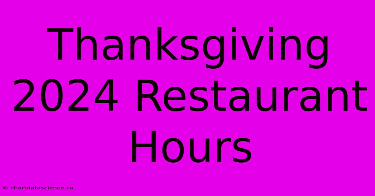 Thanksgiving 2024 Restaurant Hours