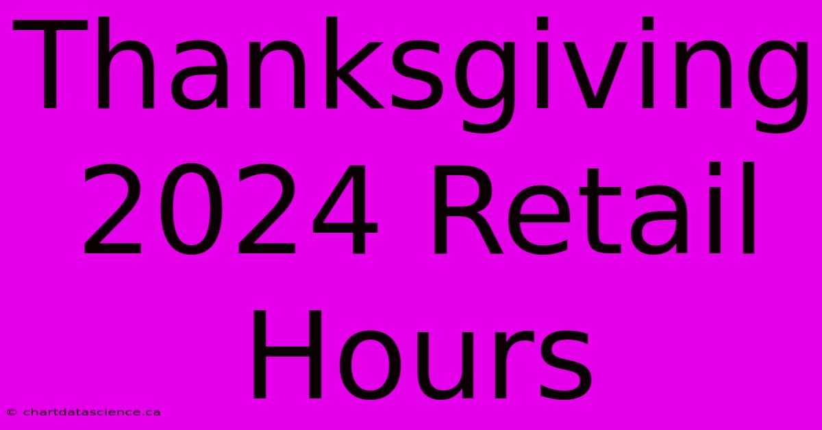 Thanksgiving 2024 Retail Hours