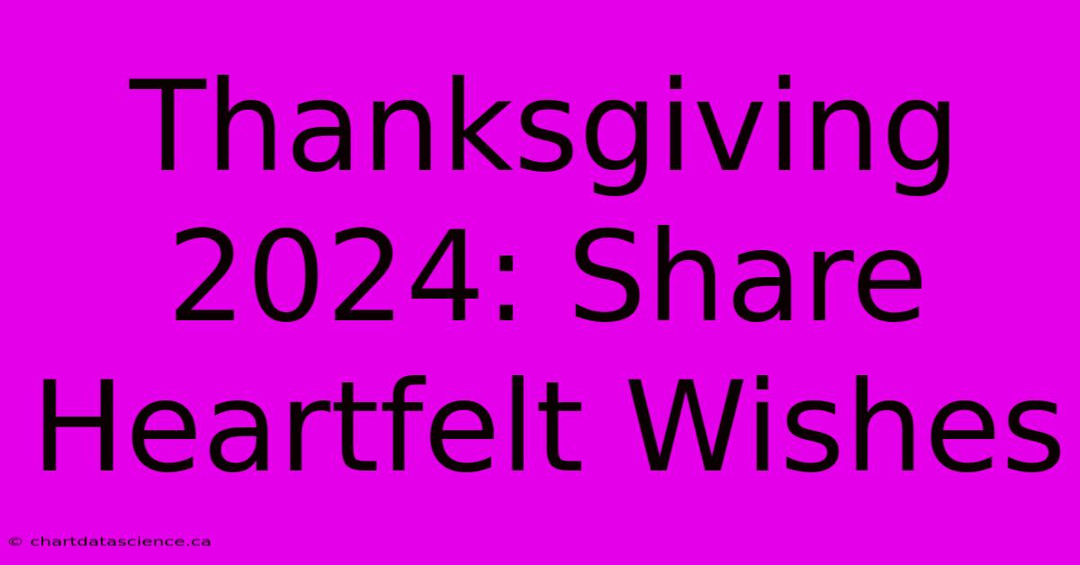 Thanksgiving 2024: Share Heartfelt Wishes