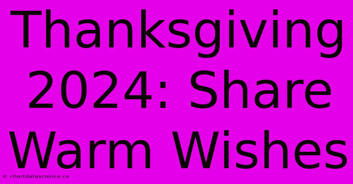 Thanksgiving 2024: Share Warm Wishes