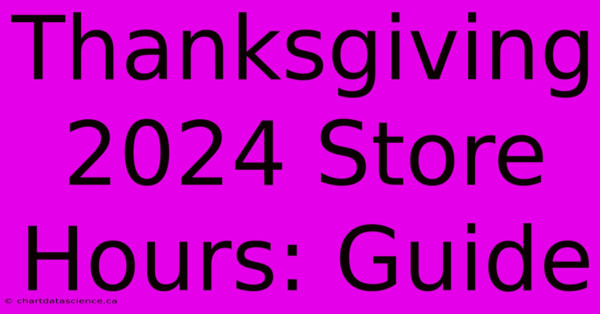 Thanksgiving 2024 Store Hours: Guide