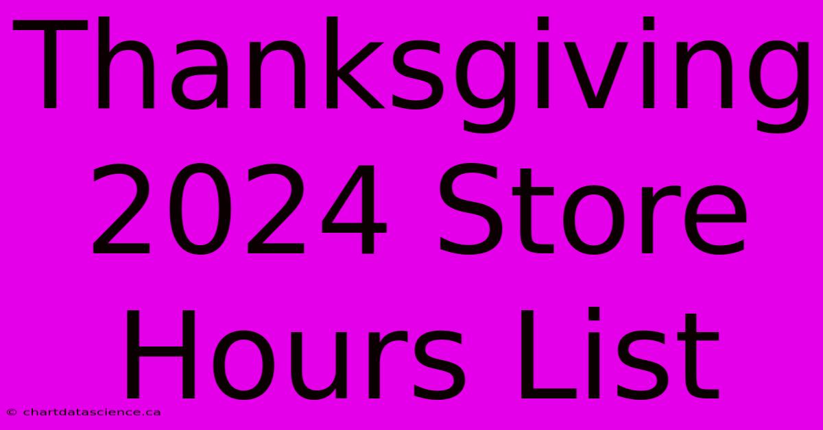 Thanksgiving 2024 Store Hours List