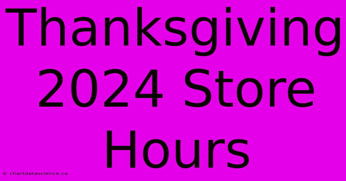 Thanksgiving 2024 Store Hours