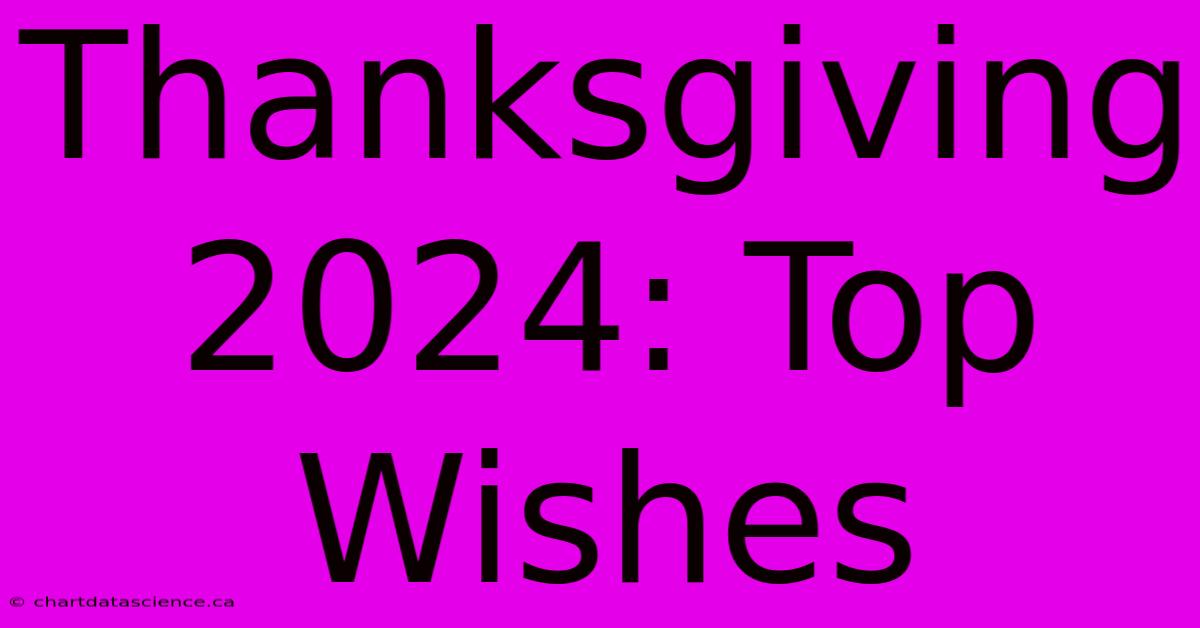 Thanksgiving 2024: Top Wishes