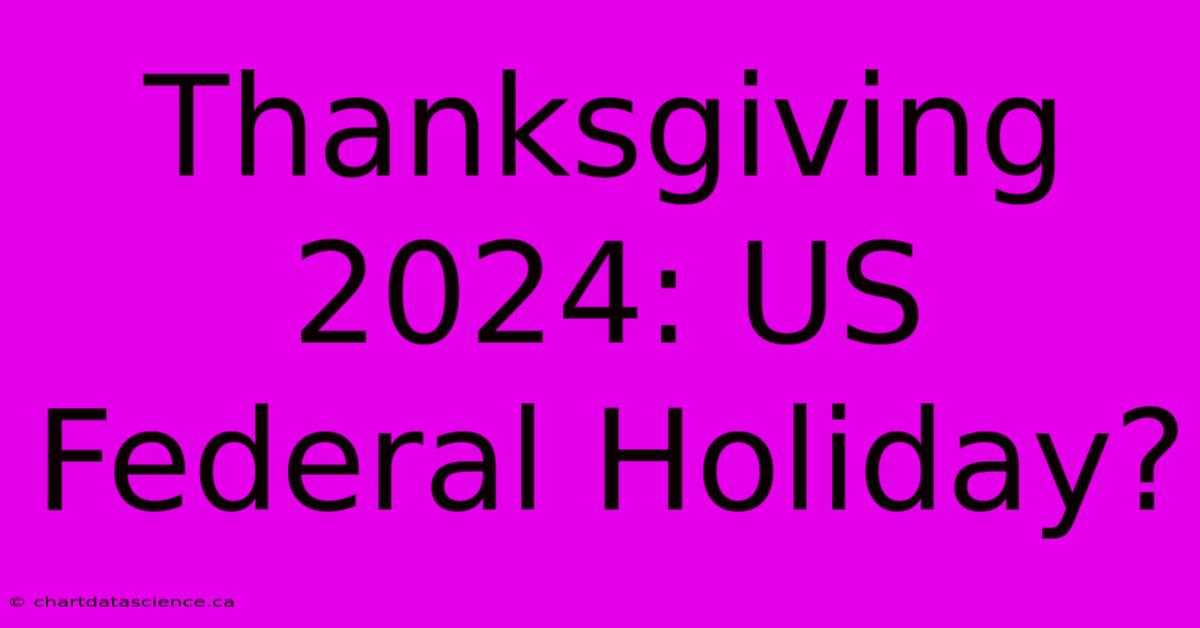 Thanksgiving 2024: US Federal Holiday?