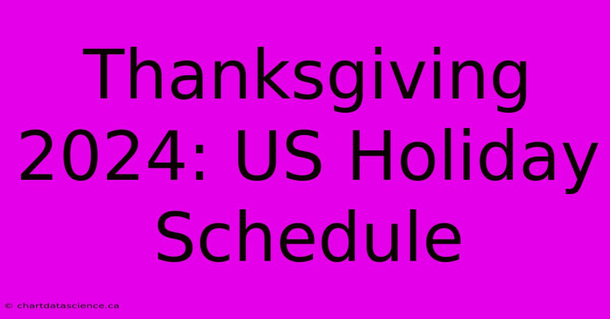 Thanksgiving 2024: US Holiday Schedule