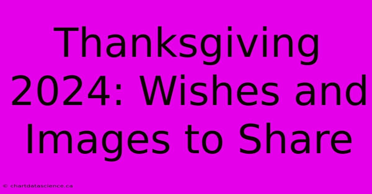 Thanksgiving 2024: Wishes And Images To Share