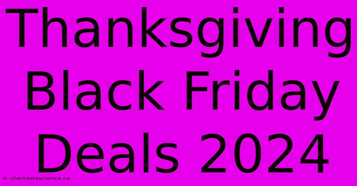 Thanksgiving Black Friday Deals 2024