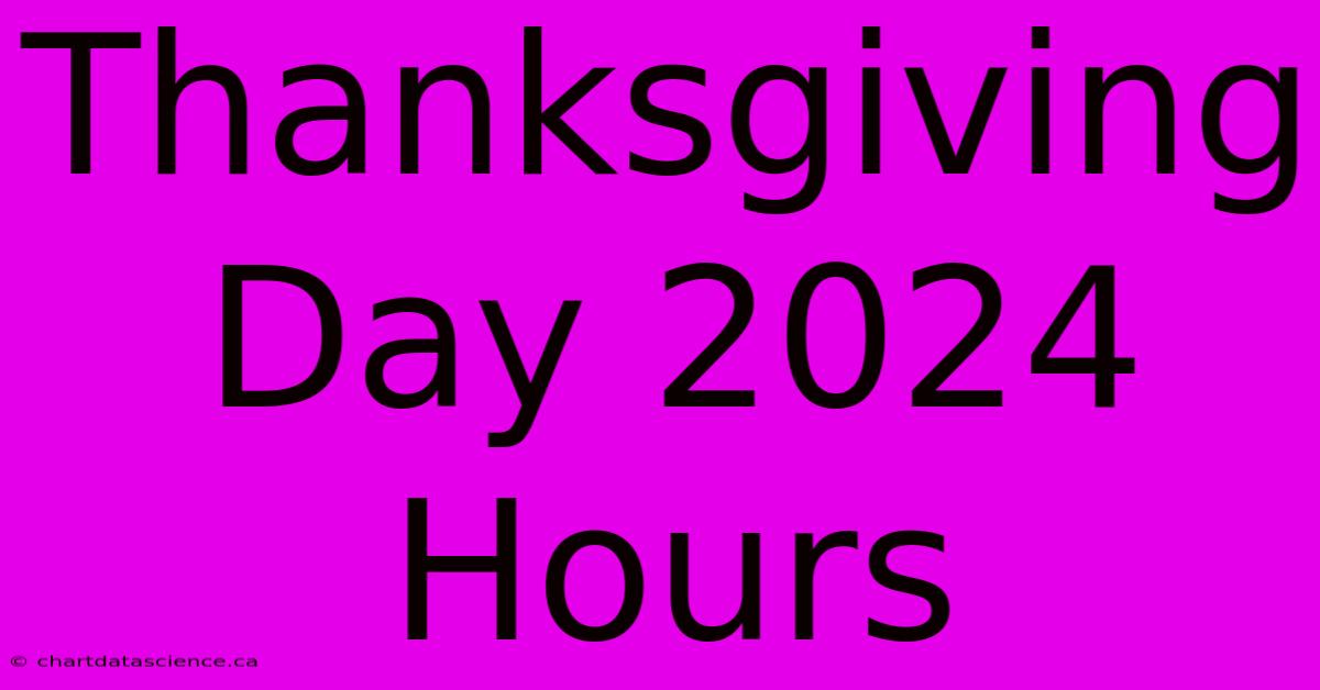 Thanksgiving Day 2024 Hours