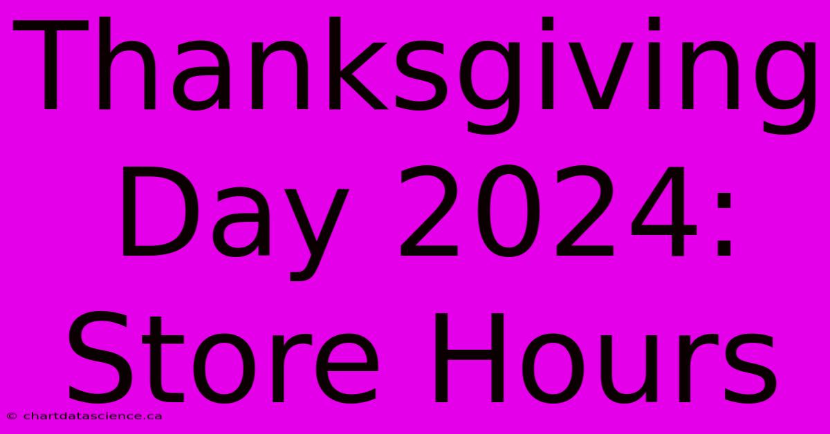 Thanksgiving Day 2024: Store Hours