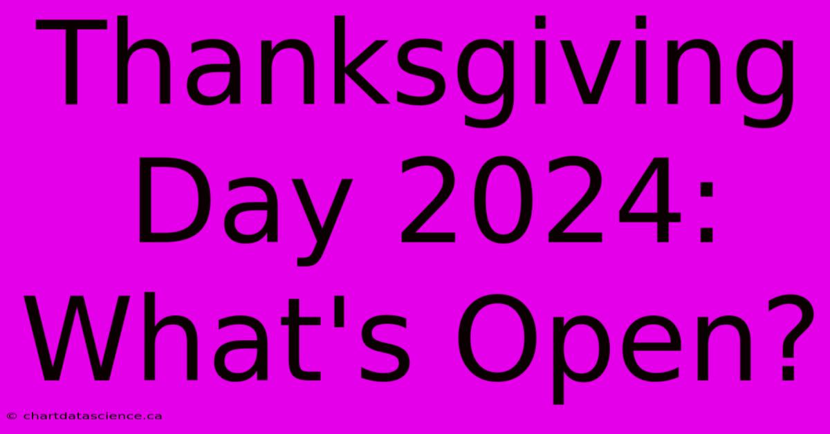 Thanksgiving Day 2024: What's Open?