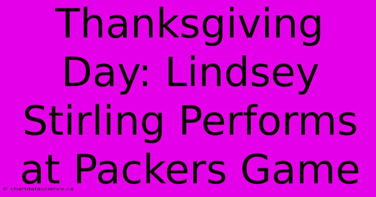 Thanksgiving Day: Lindsey Stirling Performs At Packers Game