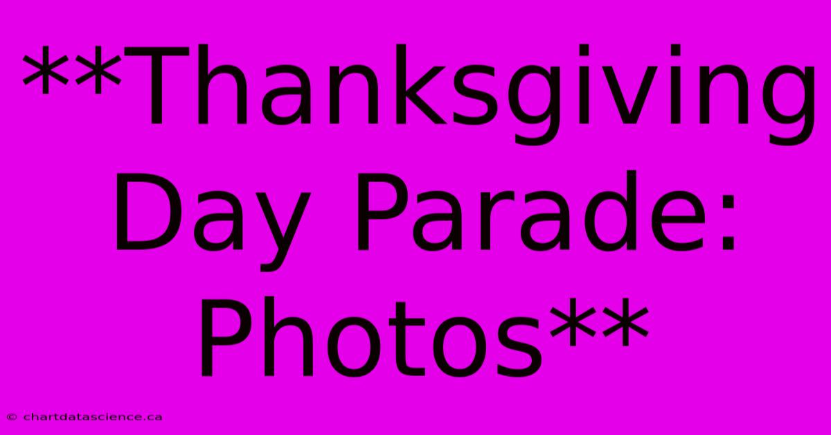 **Thanksgiving Day Parade: Photos**