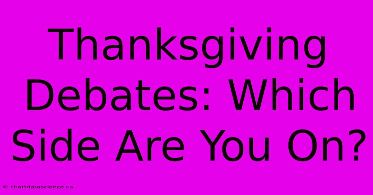 Thanksgiving Debates: Which Side Are You On?