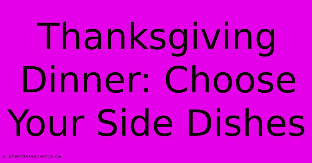 Thanksgiving Dinner: Choose Your Side Dishes 