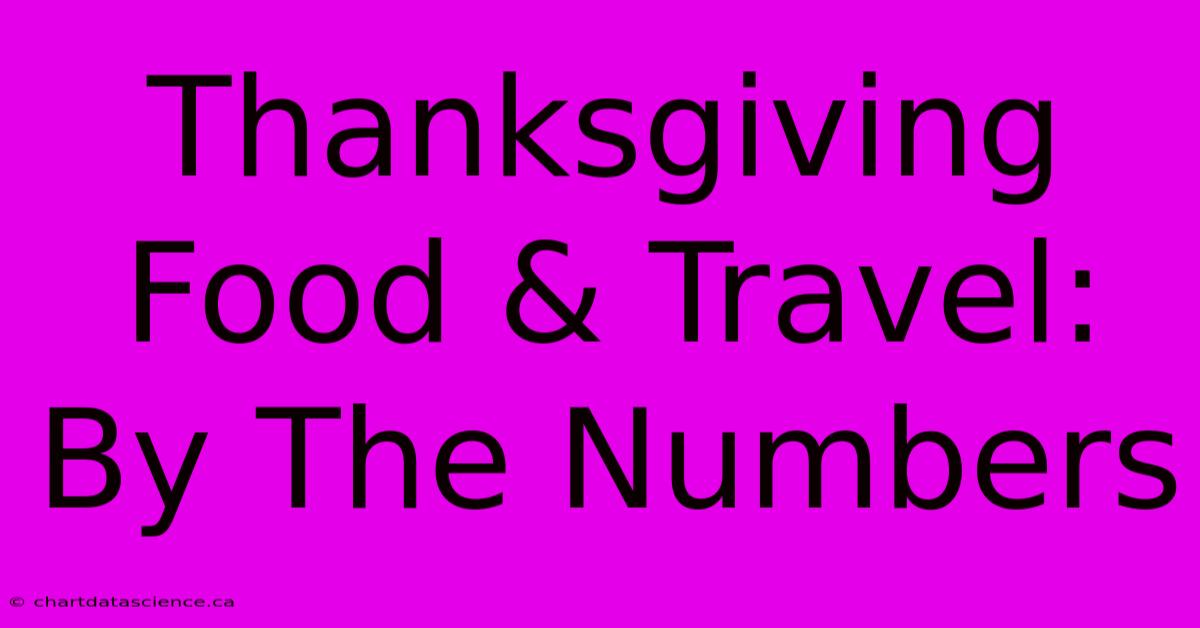 Thanksgiving Food & Travel: By The Numbers