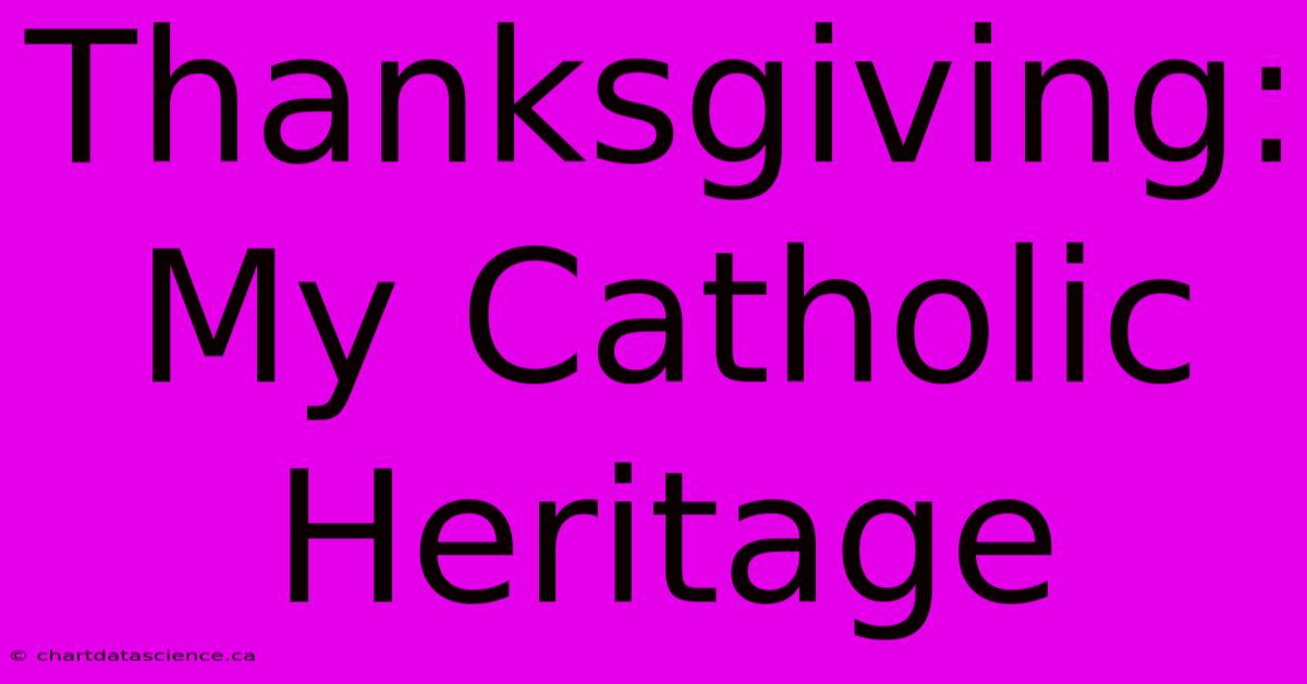 Thanksgiving: My Catholic Heritage